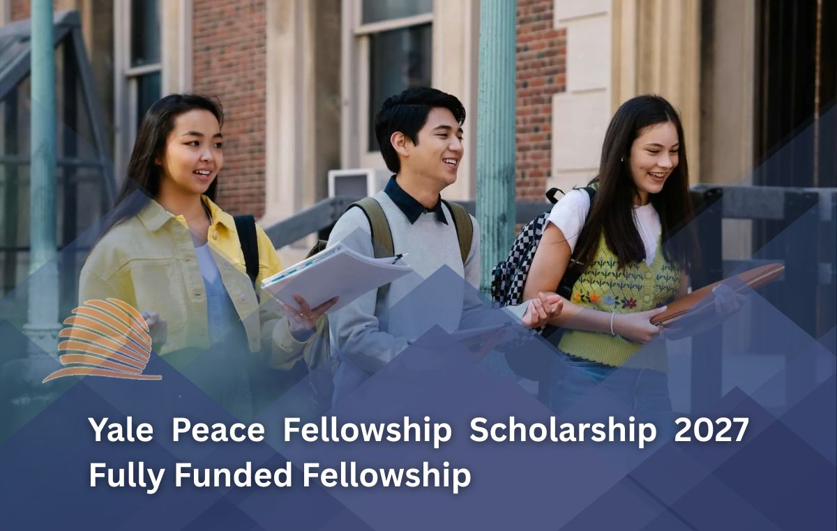 Yale Peace Fellowship Scholarship 2027 Fully Funded Global Leadership Fellowship